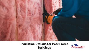 Insulation Options for Post Frame Buildings